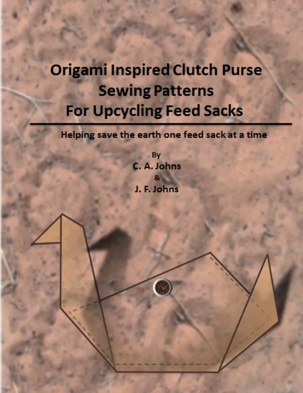 Origami Inspired Clutch Purse Sewing Patterns for Upcycling Feed Sacks Paperback  February 16, 2015