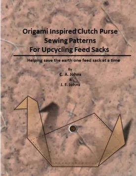 Origami Inspired Clutch Purse Sewing Patterns for Upcycling Feed Sacks Paperback  February 16, 2015
