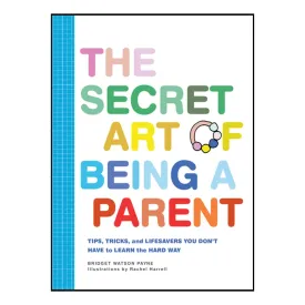 The Secret Art of Being A Parent